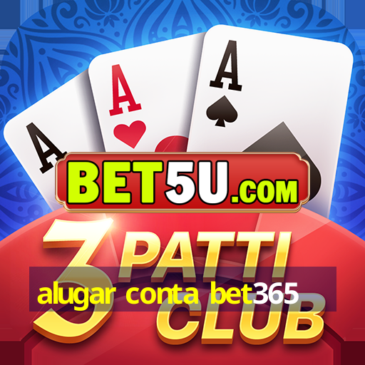 alugar conta bet365